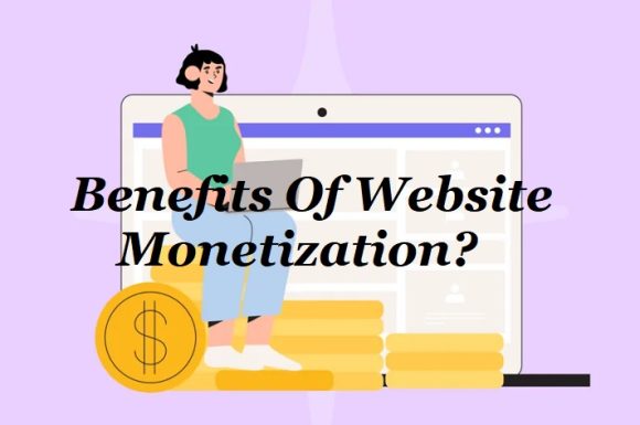 Benefits Of Website Monetization?