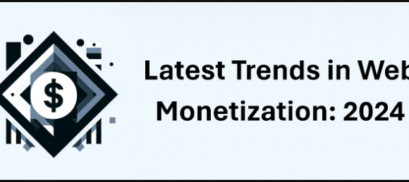Exploring the Latest Website Monetization Trends of 2024