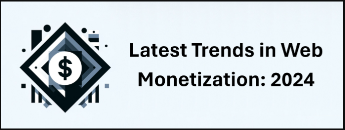 Exploring the Latest Website Monetization Trends of 2024